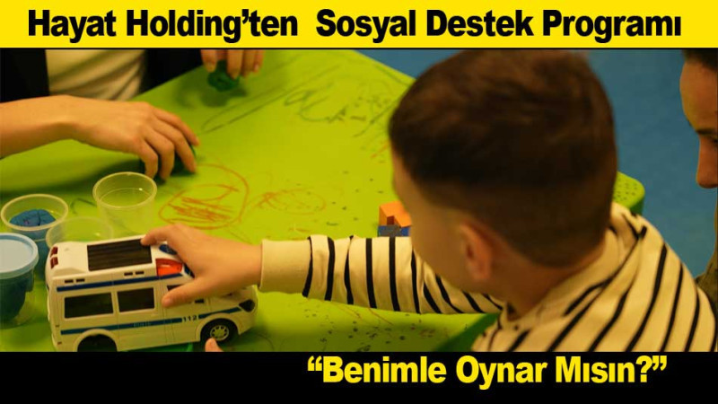 Hayat Holding’ten  Sosyal Destek Programı; ''Benimle Oynar Mısın?''