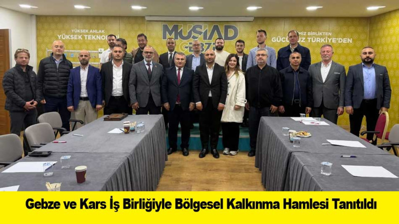 Gebze ve Kars İş Birliğiyle Bölgesel Kalkınma Hamlesi Tanıtıldı