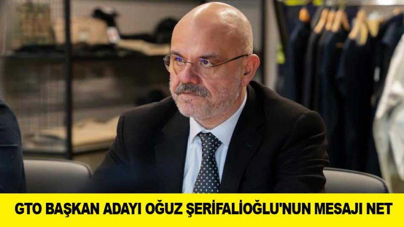 GTO BAŞKAN ADAYI OĞUZ ŞERİFALİOĞLU'NUN MESAJI NET