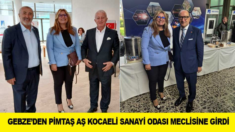 GEBZE’DEN PİMTAŞ AŞ KOCAELİ SANAYİ ODASI MECLİSİNE GİRDİ